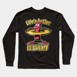 "Life's better in binary" tech joke Long Sleeve T-Shirt